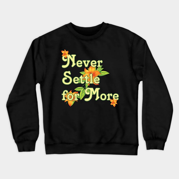 99Q - Never Settle for More Crewneck Sweatshirt by bobbuel